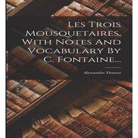 Alexandre Dumas Les Trois Mousquetaires, With Notes & Vocabulary By C