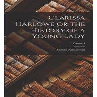Samuel Richardson Clarissa Harlowe or the History of a Young Lady; Volume 4