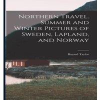 Bayard Taylor Northern Travel. Summer & Winter Pictures of Sweden, Lapland