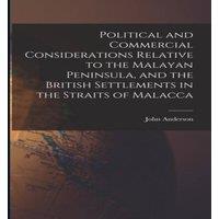 John Anderson Political & Commercial Considerations Relative to the Malayan