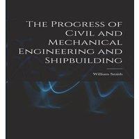 William Smith The Progress of Civil & Mechanical Engineering & Shipbuilding