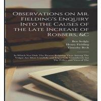 Henry Fielding Observations on Mr. Fielding's Enquiry Into the Causes of the Late