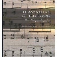 Henry Wadsworth Longfellow Hiawatha's Childhood: Operetta in one act for Unchanged Voices