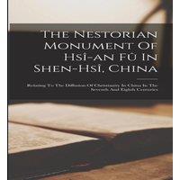 Anonymous The Nestorian Monument Of Hsi-an Fu In Shen-hsi, China: Relating