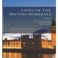 John Campbell Lives Of The British Admirals: Containing An Accurate Naval