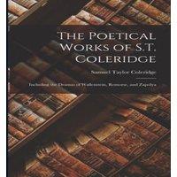 Samuel Taylor Coleridge The Poetical Works of S.T. Coleridge: Including the Dramas of