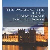 Anonymous The Works of the Right Honourable Edmund Burke; Volume 2 Paperback