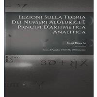 Luigi Bianchi Lezioni sulla teoria dei numeri algebrici e prncipi d'aritmetica
