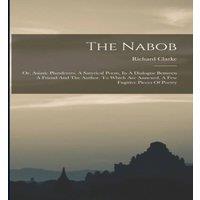 Richard Clarke The Nabob: Or, Asiatic Plunderers. A Satyrical Poem, In A Dialogue