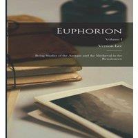 Vernon Lee Euphorion: Being Studies of the Antique & the Mediaeval in the