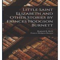 Frances Hodgson Burnett Little Saint Elizabeth & Other Stories by Frsnces Hodgson in White