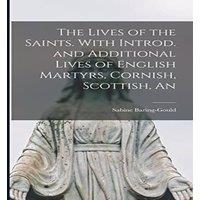 Sabine Baring-Gould The Lives of the Saints. With Introd. & Additional Lives of