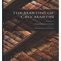 Charles James Lever The Martins of Cro' Martin: Paul Goslett's Confessions; Volume 1