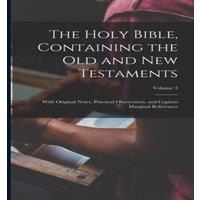 Anonymous The Holy Bible, Containing the Old & New Testaments: With