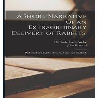 John Howard A Short Narrative of an Extraordinary Delivery of Rabbets, :
