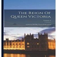 Anonymous The Reign Of Queen Victoria: A Survey Of Fifty Years Of Progress;