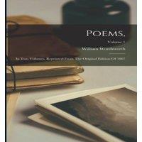 William Wordsworth Poems, : In Two Volumes, Reprinted From The Original Edition Of