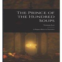 Vernon Lee The Prince of the Hundred Soups: A Puppet-Show in Narrative