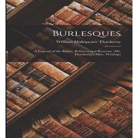 William Makepeace Thackeray Burlesques: A Legend of the Rhine, Rebecca & Rowena. (Mr