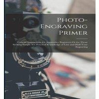 Anonymous Photo-Engraving Primer: Concise Instructions for Apprentice