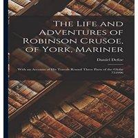 Daniel Defoe The Life & Adventures of Robinson Crusoe, of York, Mariner: With in White