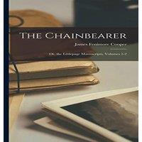 James Fenimore Cooper The Chainbearer: Or, the Littlepage Manuscripts, Volumes 1-2