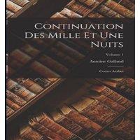 Antoine Galland Continuation Des Mille Et Une Nuits: Contes Arabes; Volume 1