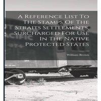 William Brown A Reference List To The Stamps Of The Straits Settlements