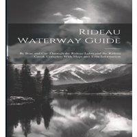 Anonymous Rideau Waterway Guide: By Boat & car Through the Rideau Lakes