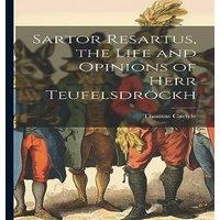 Thomas Carlyle Sartor Resartus, the Life & Opinions of Herr Teufelsdrckh