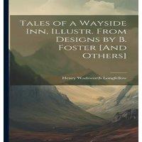 Henry Wadsworth Longfellow Tales of a Wayside Inn, Illustr. From Designs by B. Foster [And