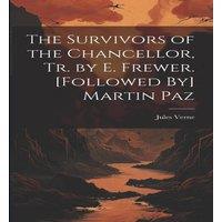 Jules Verne The Survivors of the Chancellor, Tr. by E. Frewer. [Followed By]