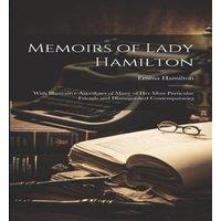 Emma Hamilton Memoirs of Lady Hamilton: With Illustrative Anecdotes of Many of