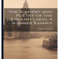 Charles Mackay The Scenery & Poetry of the English Lakes, A Summer Ramble