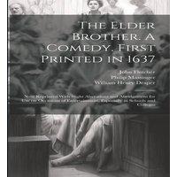 John Fletcher The Elder Brother. A Comedy. First Printed in 1637; now Reprinted
