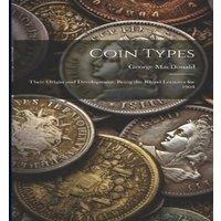 George Macdonald Coin Types: Their Origin & Development, Being the Rhind Lectures