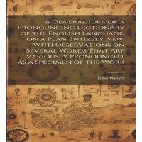 John Walker A General Idea of a Pronouncing Dictionary of the English in White