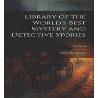 Julian Hawthorne Library of the World's Best Mystery & Detective Stories; Volume