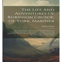 Daniel Defoe The Life & Adventures Of Robinson Crusoe, Of York, Mariner: Who