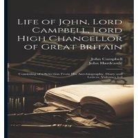 John Campbell Life of John, Lord Campbell, Lord High Chancellor of Great