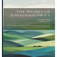 Walter Scott The Works of Jonathan Swift: Tracts Relative to Ireland. the