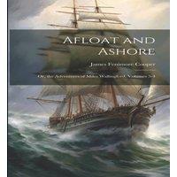 James Fenimore Cooper Afloat & Ashore; Or, the Adventures of Miles Wallingford
