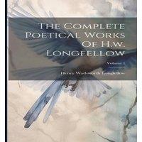 Henry Wadsworth Longfellow The Complete Poetical Works Of H.w. Longfellow; Volume 1 Hardcover