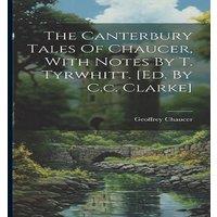 Geoffrey Chaucer The Canterbury Tales Of Chaucer, With Notes By T. Tyrwhitt. [ed