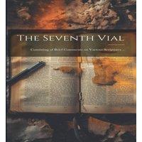 Anonymous The Seventh Vial: Consisting of Brief Comments on Various