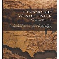 Anonymous History Of Westchester County: New York, Including Morrisania