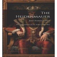 James Fenimore Cooper The Heidenmauer: Or, the Benedictines by the Author of 'The Pilot'