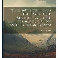 Jules Verne The Mysterious Island. the Secret of the Island, Tr. by W.H.G