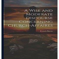 Francis Bacon A Wise & Moderate Discourse Concerning Church-affaires Hardcover