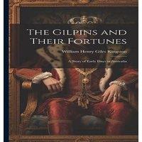 William Henry Giles Kingston The Gilpins & Their Fortunes: A Story of Early Days in Australia